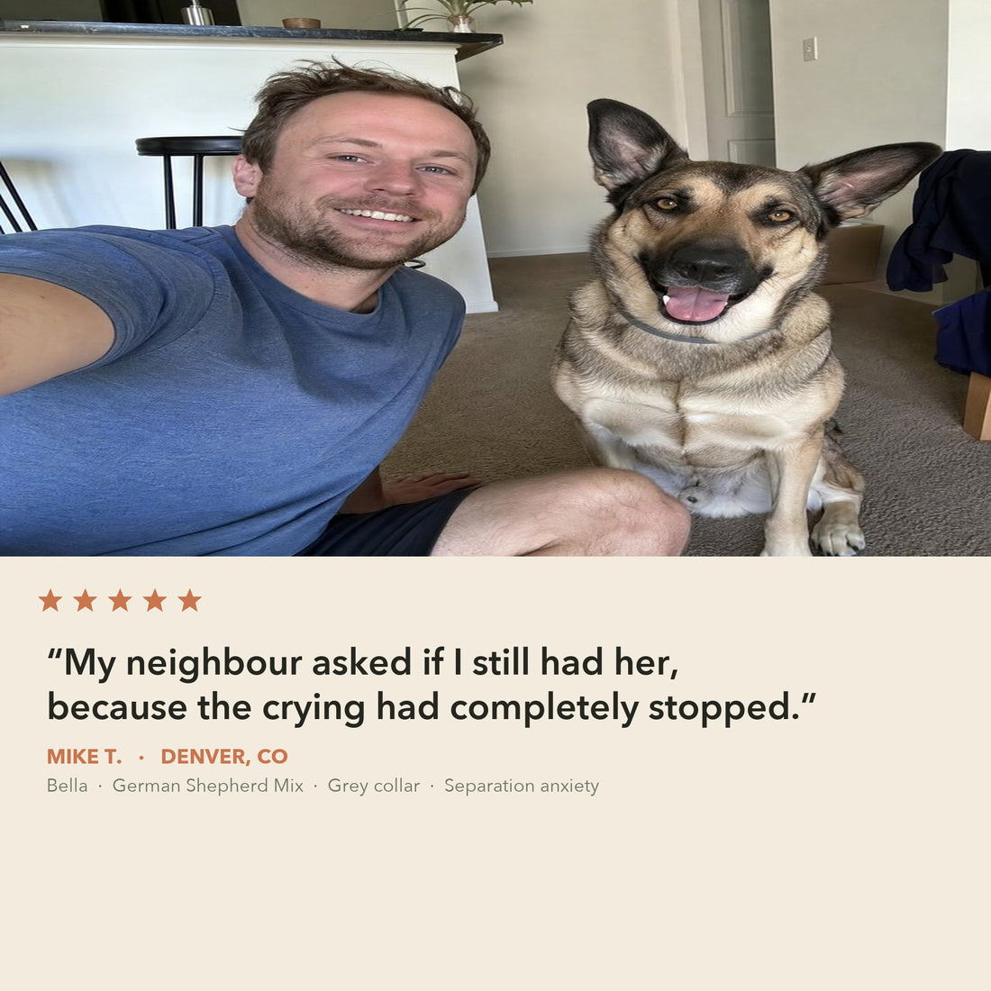 Mike T. from Denver with Bella, his German Shepherd mix in a grey CollarZen collar, whose separation howling stopped